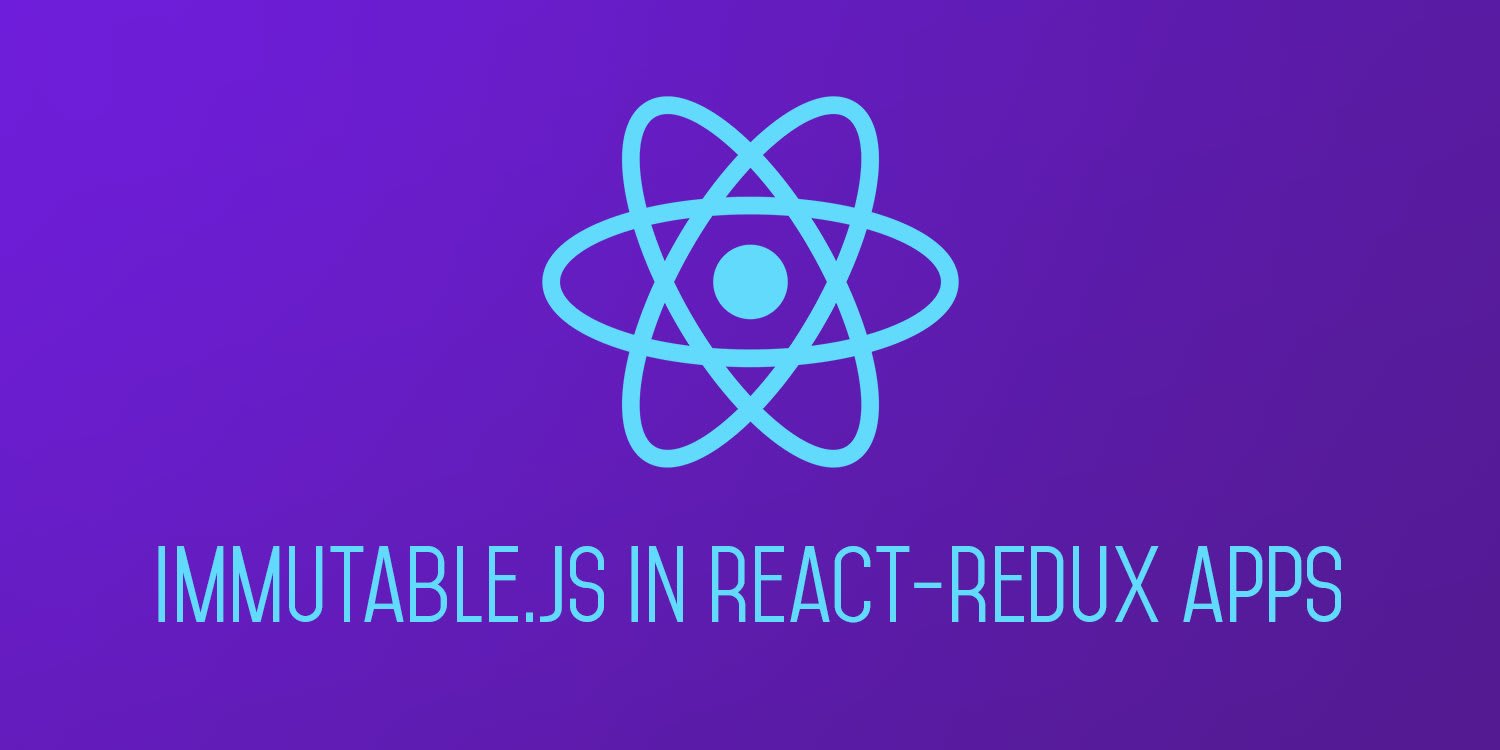 Using ImmutableJS in React - Redux Applications