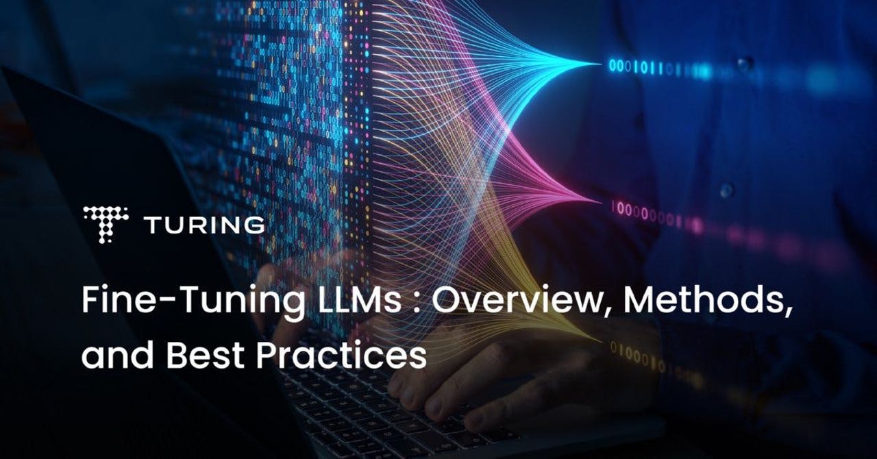 Fine-Tuning LLMs: Overview, Methods &amp; Best Practices